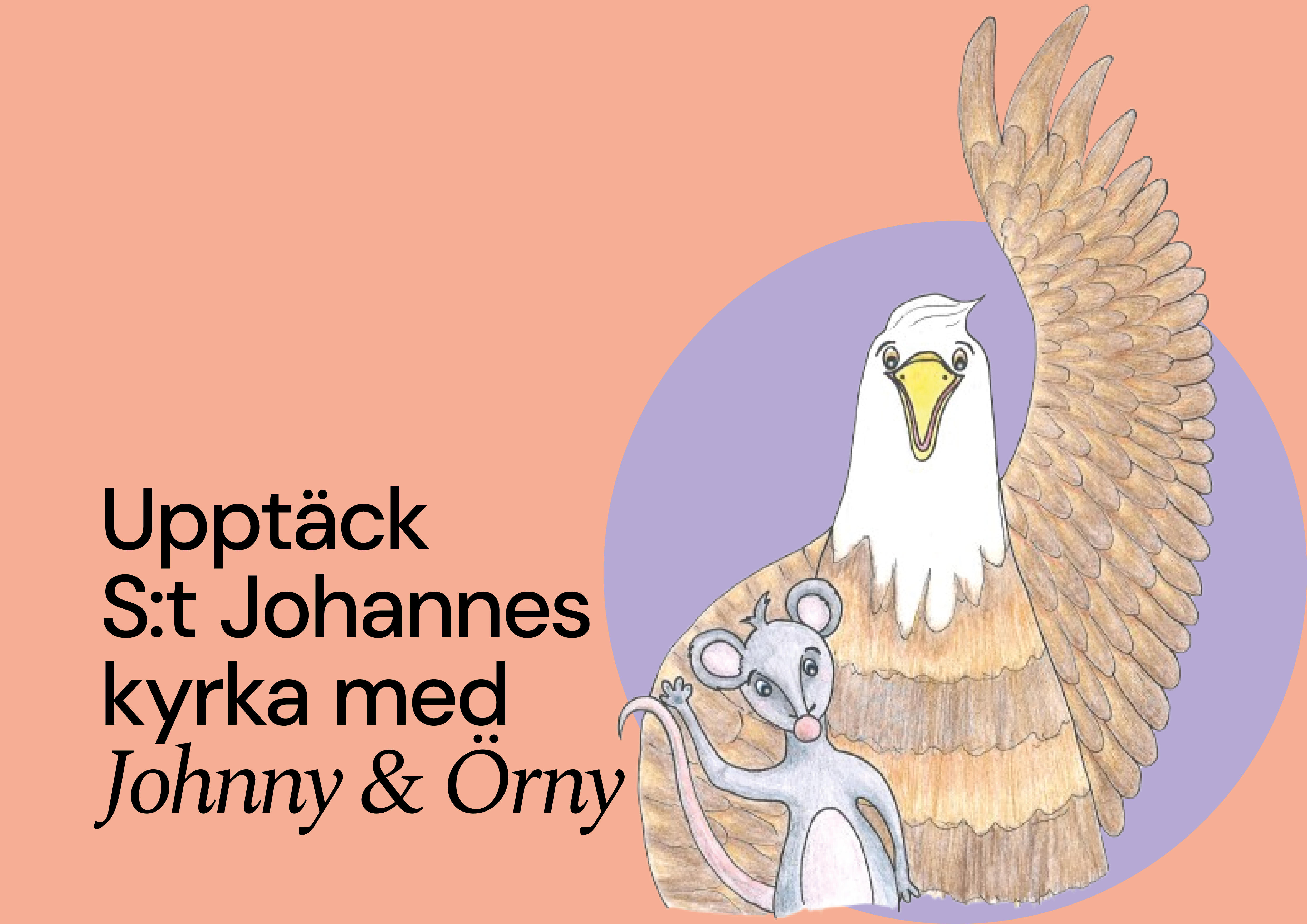 Tecknad örn och råtta som vinkar. I bakgrunden en ljuslila cirkel mot aprikos bakgrund med texten Upptäck S:t Johannes kyrka med Johnny & Örny.