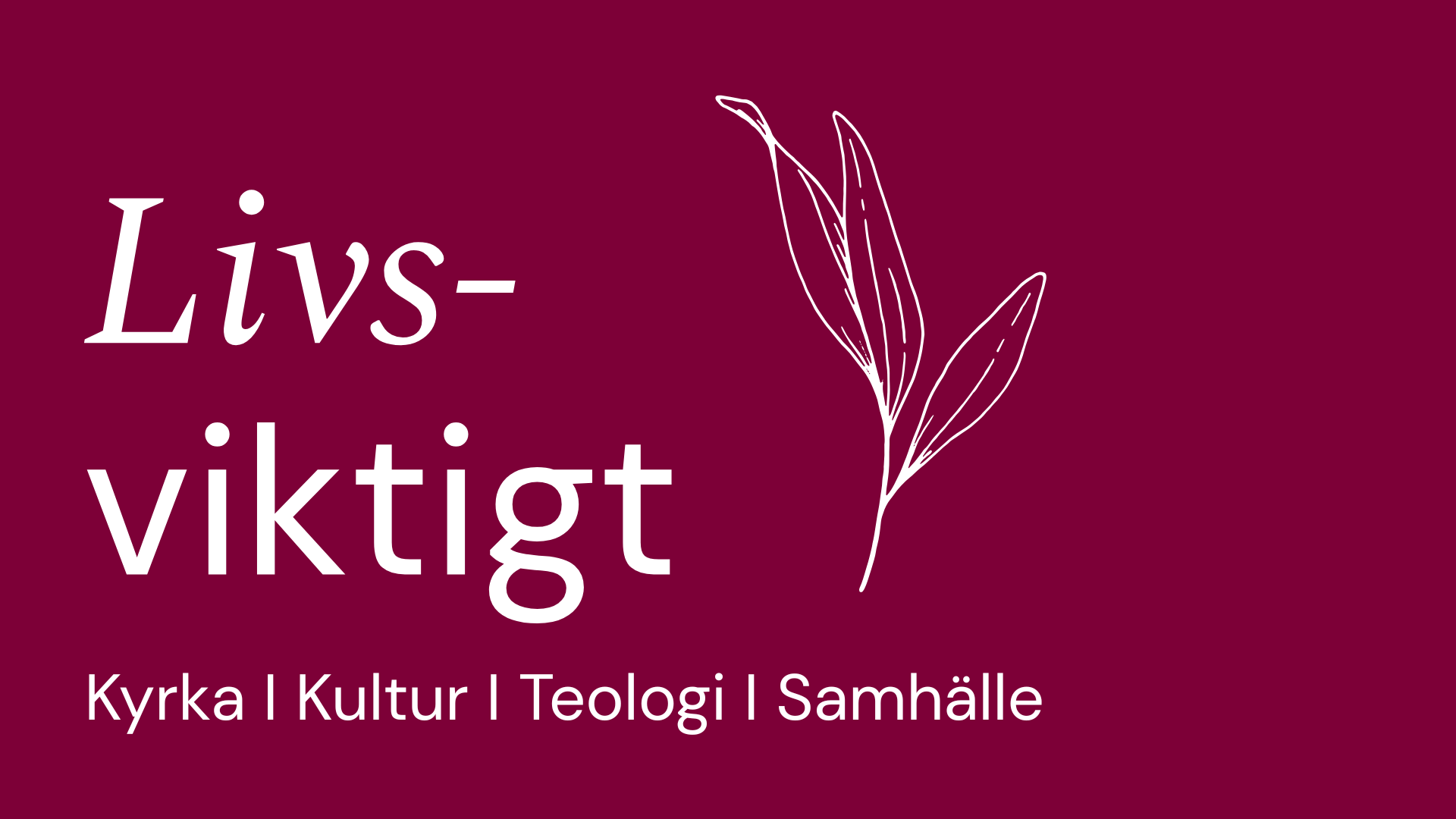 Livsviktigt. Kyrka, kultur, teologi, samhälle. Illustration av en växt.